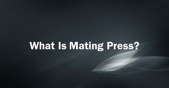 What Is Mating Press